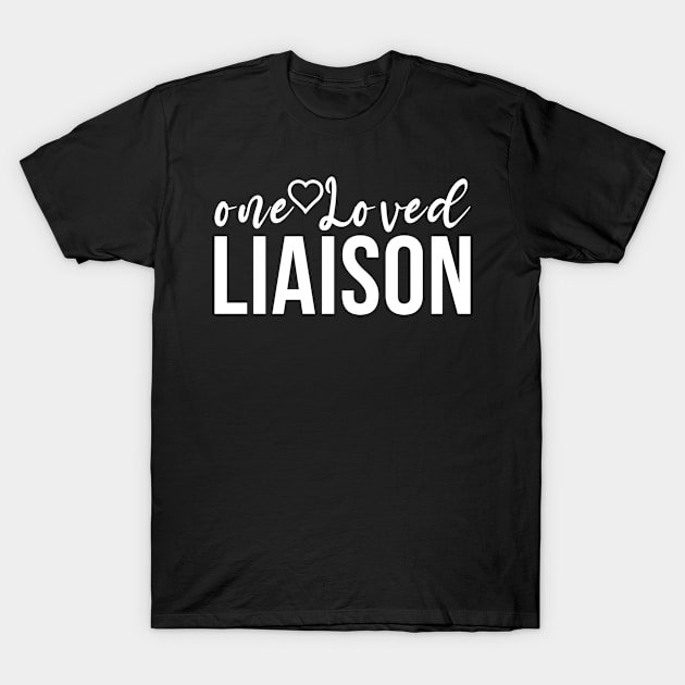 One Loved Liaison Liaison Appreciation T-Shirt by GodiesForHomies
